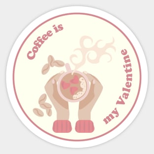 Coffee is my valentine Sticker